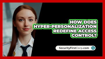 How Does Hyper-personalization Redefine Access Control? - SecurityFirstCorp.com
