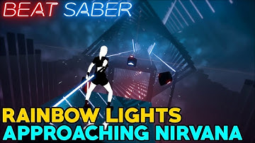【 BEAT SABER 】 Rainbow Lights - Approaching Nirvana | Custom Map
