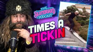 TIMES A TICKIN | The Skateboard Podcast Ep. 32