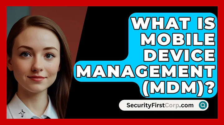 What Is Mobile Device Management (MDM)? - SecurityFirstCorp.com