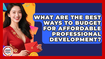 What Are The Best Ways To Budget For Affordable Professional Development? - Asian Family Finance Pro