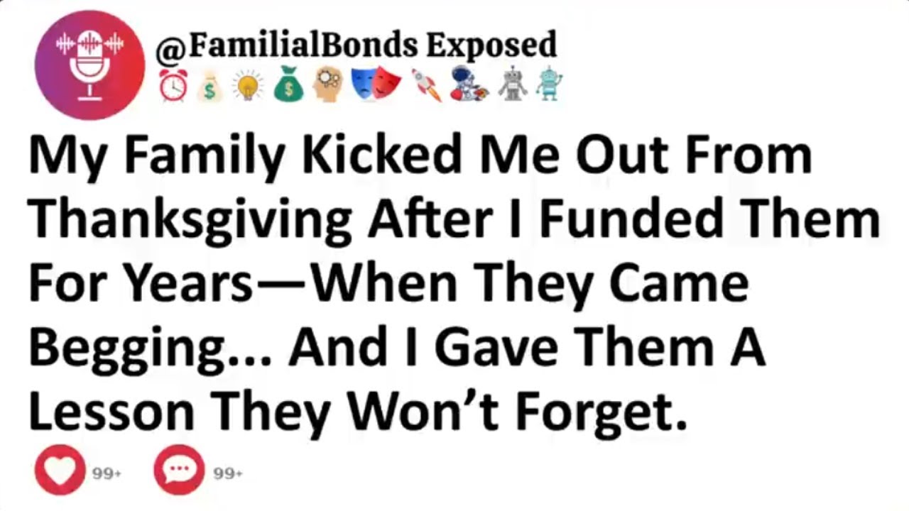 My Family Kicked Me Out From Thanksgiving After I Funded Them For Years—When They Came Begging