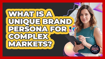 What Is A Unique Brand Persona For Complex Markets? - Graphic Design Nerd