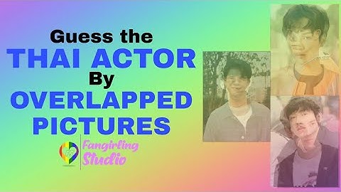 [THAI BL GAMES] Guess the BL ACTOR by OVERLAPPED PICTURES // Fangirling Studio