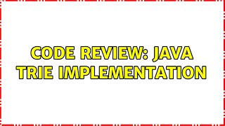 Code Review: Java Trie Implementation (2 Solutions!!)
