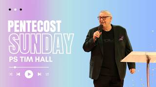 Pentecost Sunday | Ps Tim Hall | 24 May 2026