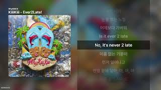 Kiiikiii - Ever2Late [Whykiiikiii]ㅣ가사/