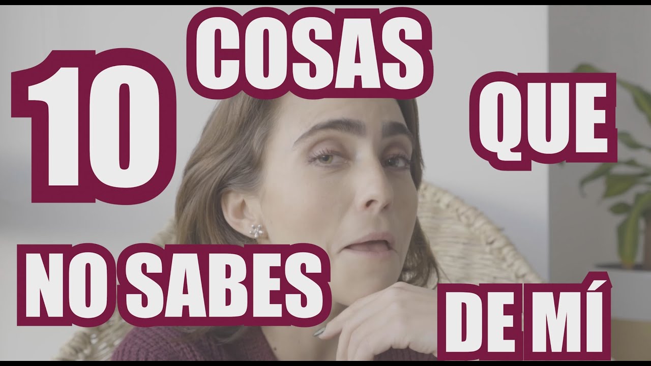 10 Cosas que no sabes de mí - YouTube