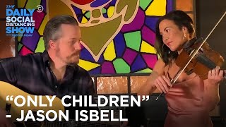 Jason Isbell Performs “Only Children” | The Daily Social Distancing Show