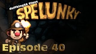 duffking56 Plays: Spelunky - Episode 40: The Pioneer