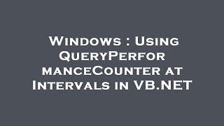 Windows : Using QueryPerformanceCounter at Intervals in VB.NET