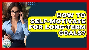 How To Self-Motivate For Long-Term Goals? - The Personal Growth Path
