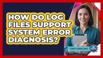How Do Log Files Support System Error Diagnosis?