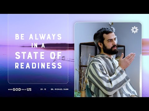 Be Always in a State of Readiness | Dr. Michael Dann | When God Calls Us: Ep. 13
