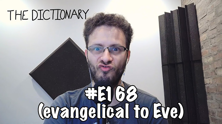The Dictionary - #E168 (evangelical to Eve)