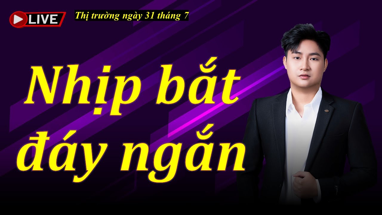 Chứng khoán hôm nay| Nhận định thị trường ngày 31 tháng 7| Chứng khoán| Thị trường chứng khoán