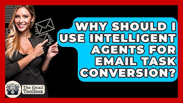 Why Should I Use Intelligent Agents For Email Task Conversion? - TheEmailToolbox.com