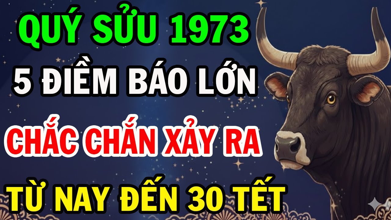 Giật Mình Tuổi Quý Sửu 1973 Từ Nay Đến 30 Tết Âm Lịch Có 5 ĐIỀM BÁO LỚN Chắc Chắn Xảy Ra.