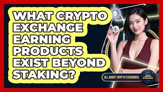 What Crypto Exchange Earning Products Exist Beyond Staking? - All About Crypto Exchanges