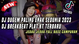 DJ Dugem Paling Enak Sedunia 2023 !! DJ Breakbeat Plat KT Jedag Jedug Full Bass Campuran 2023