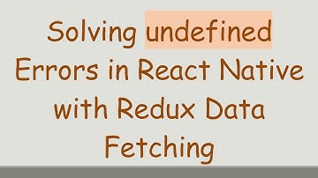 Solving undefined Errors in React Native with Redux Data Fetching