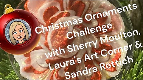 #267 Christmas Ornaments Challenge @SherryMoulton ...