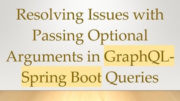 Resolving Issues with Passing Optional Arguments in GraphQL-Spring Boot Queries