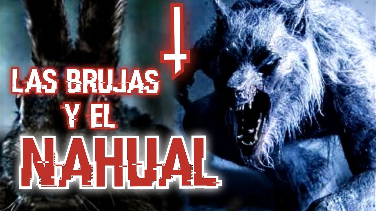 LAS BRUJAS Y EL NAHUAL/ las brujas ingresan en territorio NAHUAL se