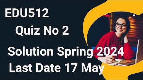 EDU512 Quiz No 2 Solution Spring 2024 | edu512 quiz 2 solution 2024 | edu512 quiz 2 2024