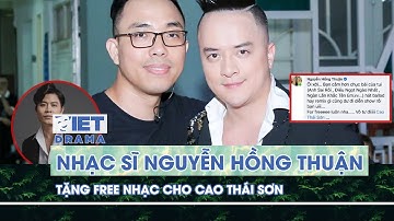 Nhạc sĩ Nguyễn Hồng Thuận tặng free nhạc cho Cao Thái Sơn | VIETDRAMA