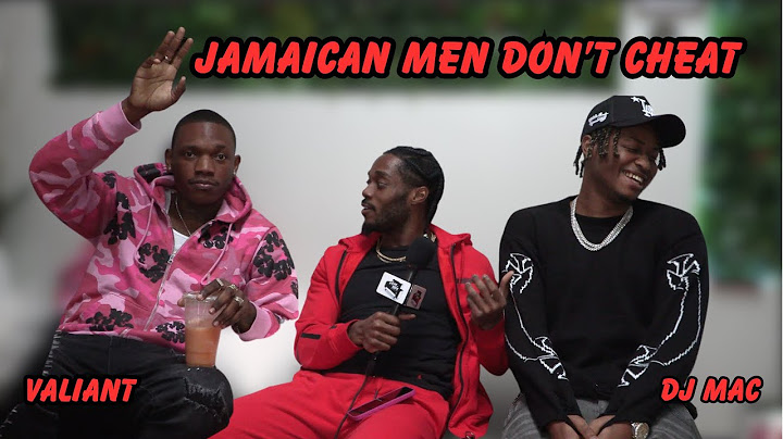 Valiant and DJ Mac: Their Dream Girl, Jamaican Men Being Loyal And More