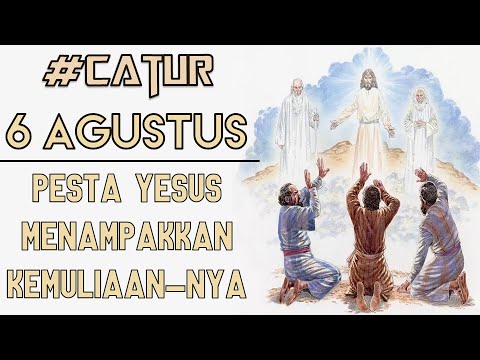 Bacaan Liturgi 6 Agustus - Pesta Yesus Menampakkan Kemuliaan-Nya  CATUR - YouTube