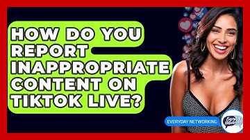 How Do You Report Inappropriate Content On TikTok LIVE? - Everyday-Networking