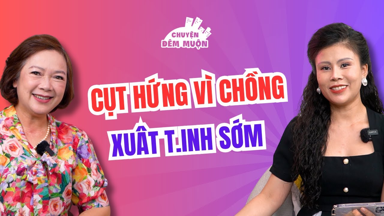 Cụt hứng vì chồng xuất t.inh sớm | Chuyện Đêm Muộn