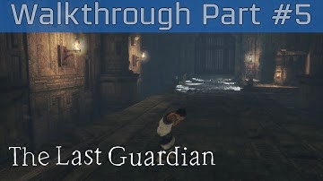 The Last Guardian - Walkthrough Part #5 [HD 1080P]