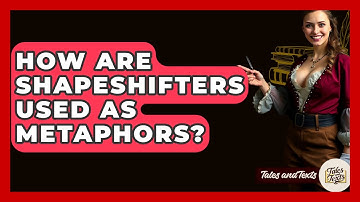 How Are Shapeshifters Used As Metaphors? - Tales And Texts