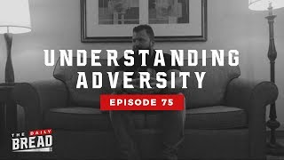Understanding Adversity Ep. 75 The Daily Bread Ft. Tyler Harris.