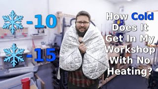 How Cold Does It Get In My Workshop With No Heating?