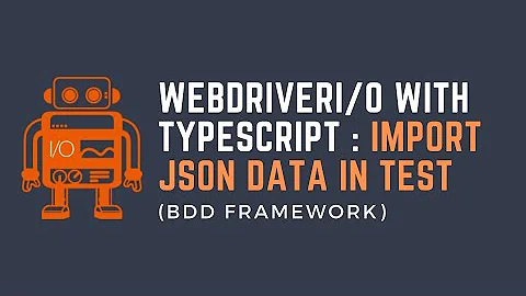 Part16: WebdriverIO with TypeScript - import JSON file for test data