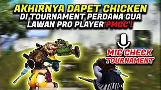 MIC CHECK TOURNAMENT PERDANA GUA LAWAN PRO PLAYER PMGC ?! AKHIRNYA BISA CHICKEN JUGA ! - PUBG MOBILE