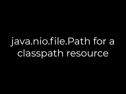 Java :java.nio.file.Path for a classpath resource(5solution)