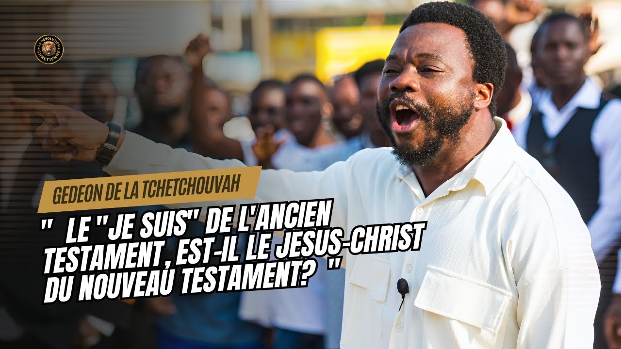 🔴 GÉDÉON DE LA TCHÉTCHOUVAH TOUT FEU TOUT FLAMME POUR DEMONTRER LA DIVINITE DE JESUS-CHRIST