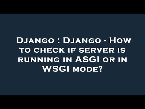 Django : Django - How to check if server is running in ASGI or in WSGI mode?