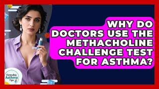 Why Do Doctors Use The Methacholine Challenge Test For Asthma? - Everyday Asthma Tips