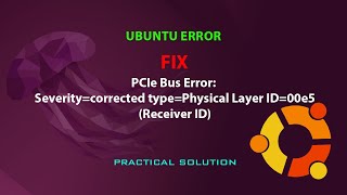 UBUNTU FIX: PCIe Bus Error: Severity=corrected type=Physical Layer ID=00e5(Receiver ID)