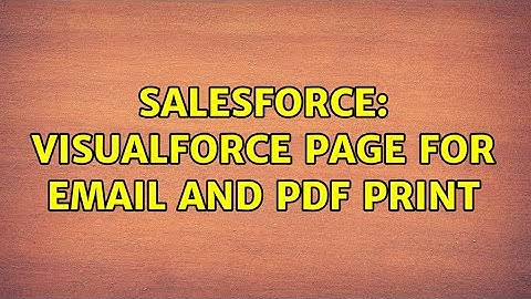Salesforce: Visualforce page for email and pdf print