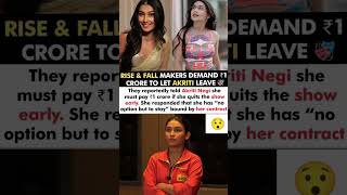 Akriti Negi Was Demanded ₹1 Crore If She Quits The Show Rise &amp; Fall Early By Makers#akritinegi#news