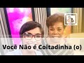 Você Não é Coitadinha (o)