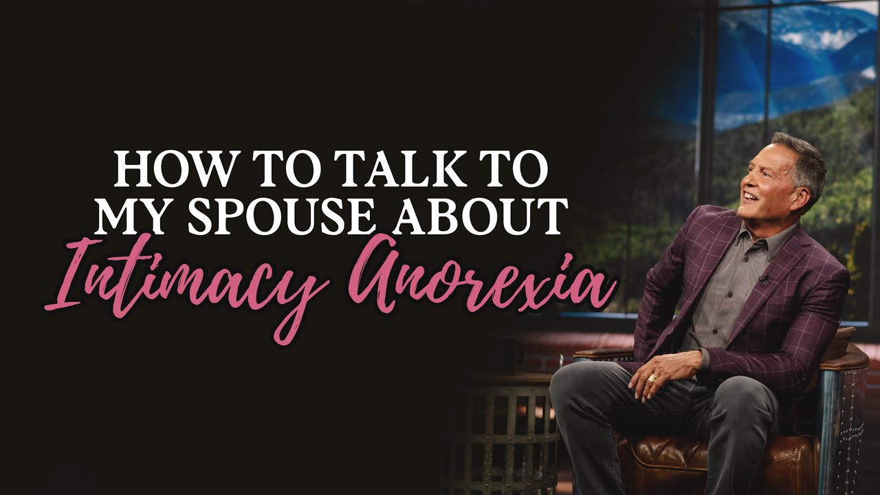 How To Talk To My Spouse About Their Intimacy Anorexia | Dr. Doug Weiss