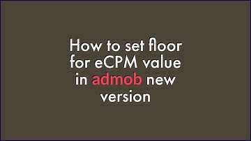 admob new update 2018 - Now set floor for ecpm value from ad unit settings